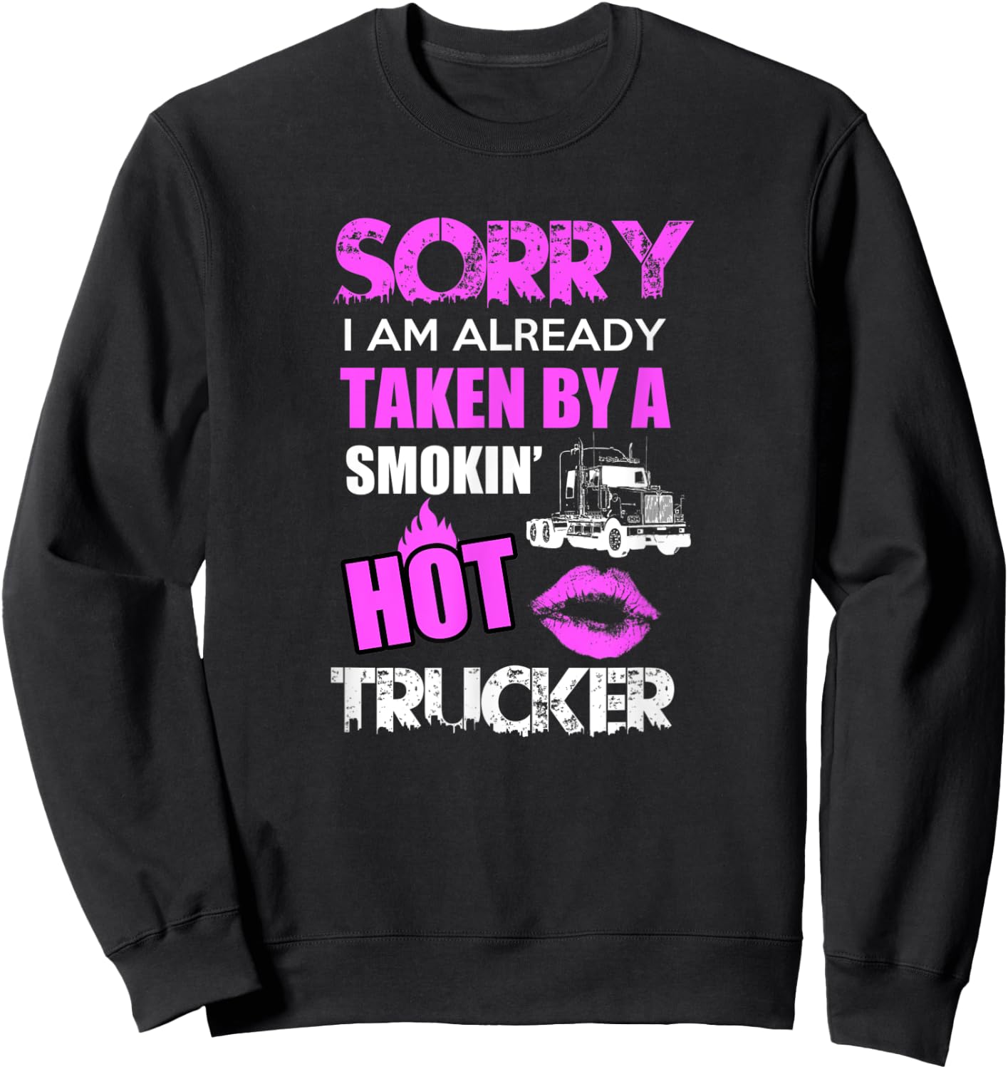 Sorry i am already taken by a smokin hot Trucker Gift Sweatshirt - Sweatshirt | Black