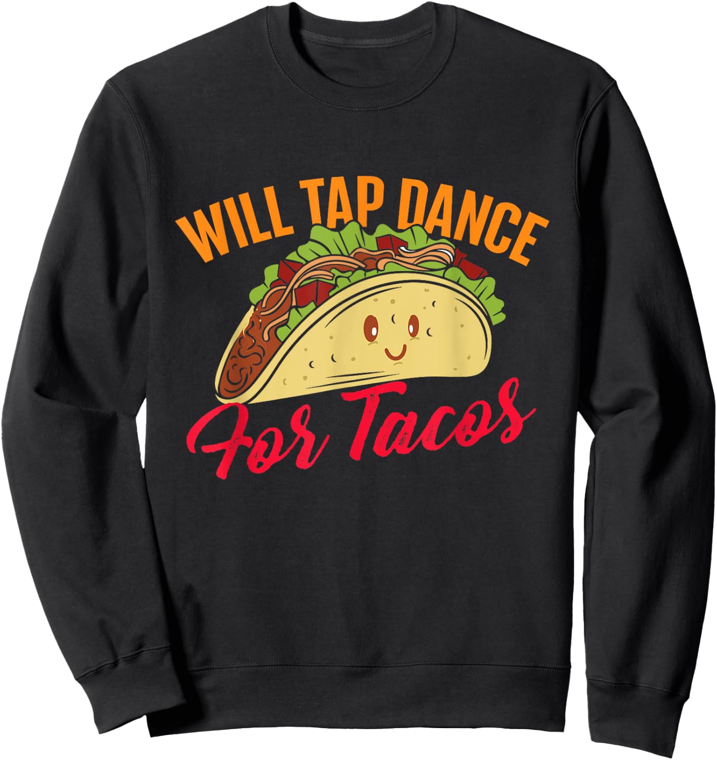 Will Tap Dance For Tacos - Funny Tap Dancing Tap Dancer , Black Sweatshirt - Sweatshirt | Black