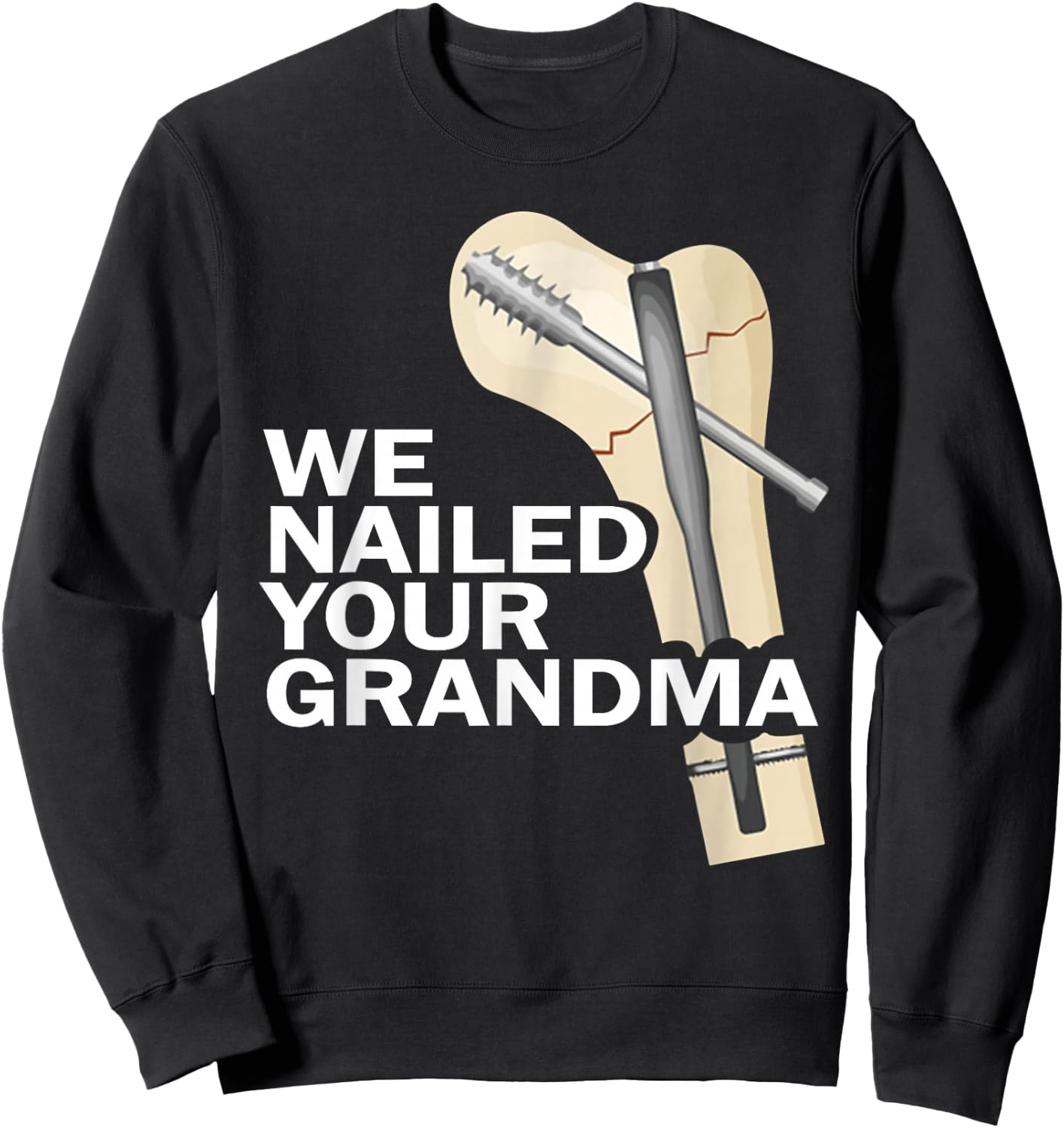 We Nailed Your Grandma Scrub Tech Grandma Ortho Hip Surgery Sweatshirt - Sweatshirt | Black
