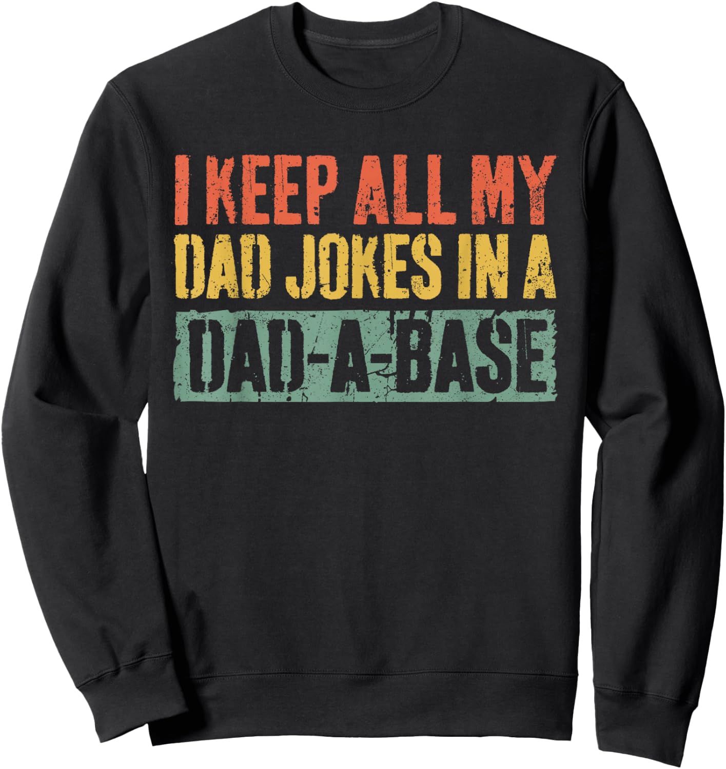 I Keep All My Dad Jokes In A Dad-A-Base Shirt Fathers Day Sweatshirt - Sweatshirt | Black