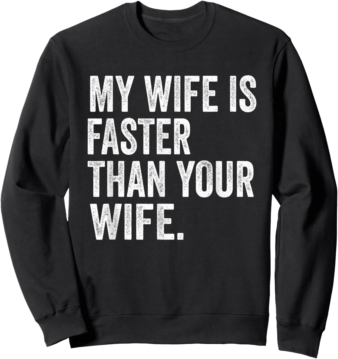 My Wife Is Faster Than Your Wife Sweatshirt - Sweatshirt | Black