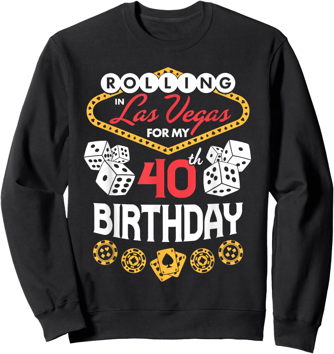 Rolling in Las Vegas for My 40th Birthday Sweatshirt - Sweatshirt | Black