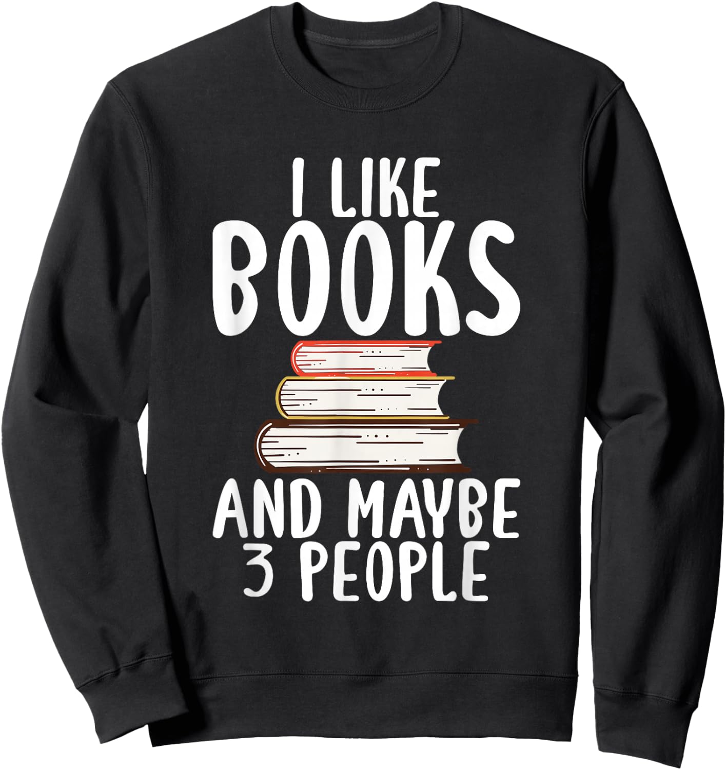 I like Books and maybe 3 People Book Lover Sweatshirt - Sweatshirt | Black