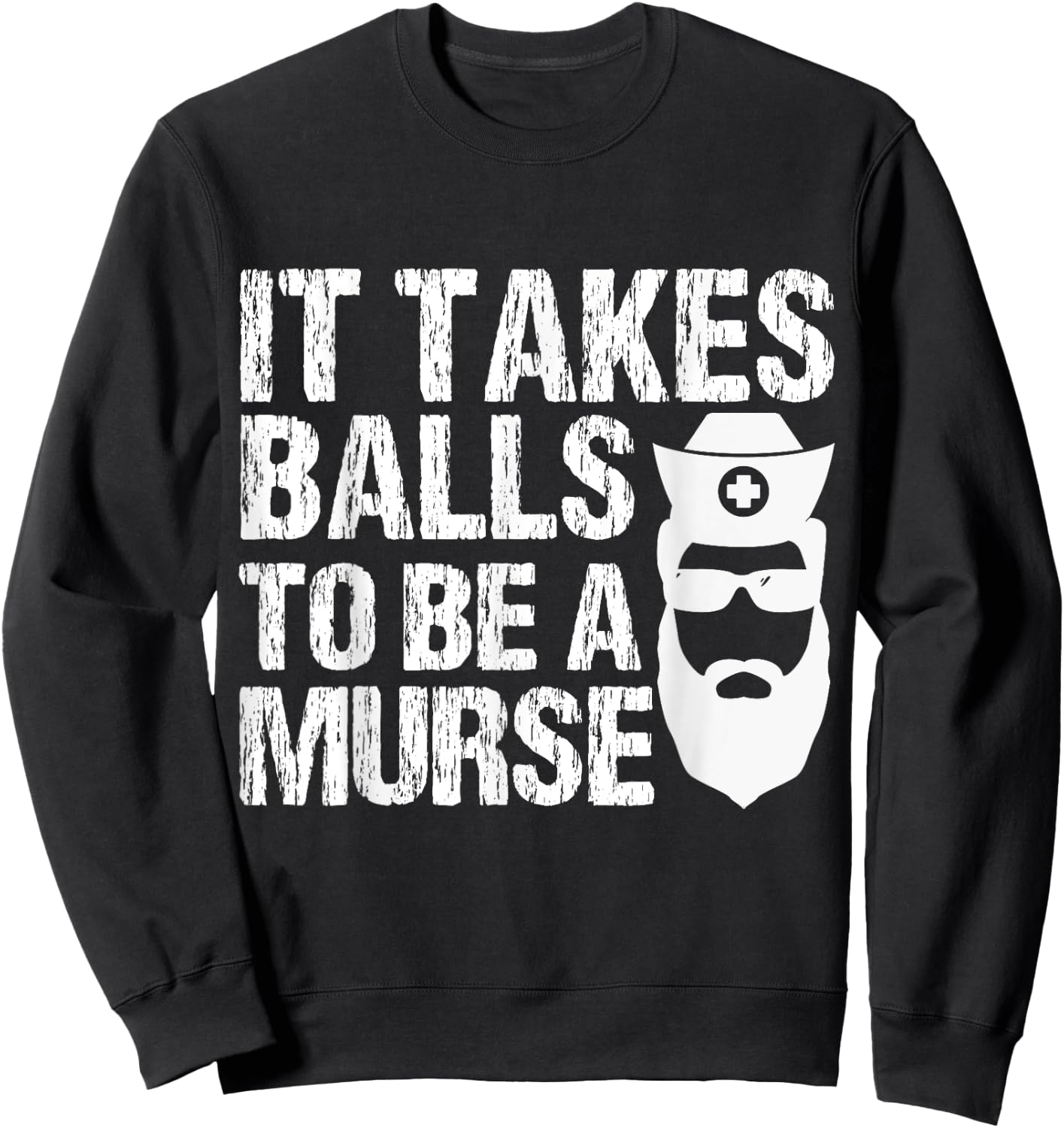 Murse Funny Male Nurse It Takes Balls To Be A Murse Sweatshirt - Sweatshirt | Black