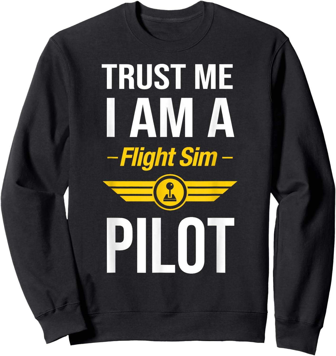 Trust Me I am a Flight Simulator Pilot Sweatshirt - Sweatshirt | Black