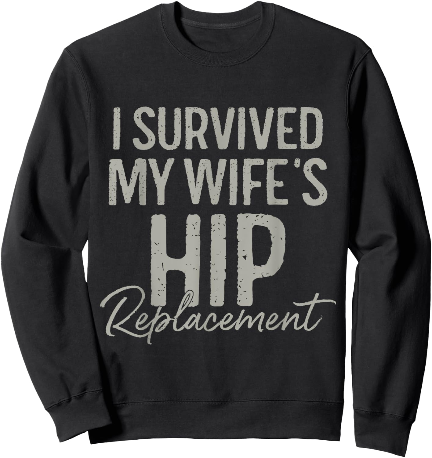 I Survived My Wife's Hip Replacement Surgery Funny Husband Sweatshirt - Sweatshirt | Black