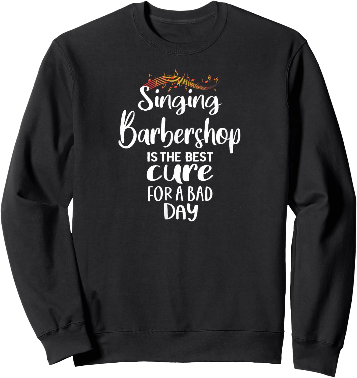 Singing Barbershop is the best cure Quartet Singer Sweatshirt - Sweatshirt | Black