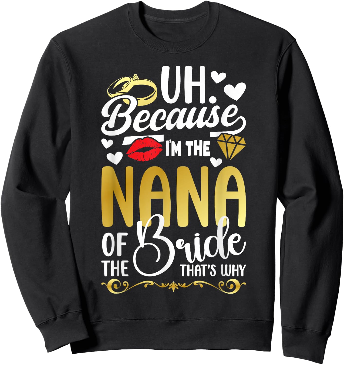 Because I'm The Nana Of The Bride Nana Funny Bride's Nana Sweatshirt - Sweatshirt | Black