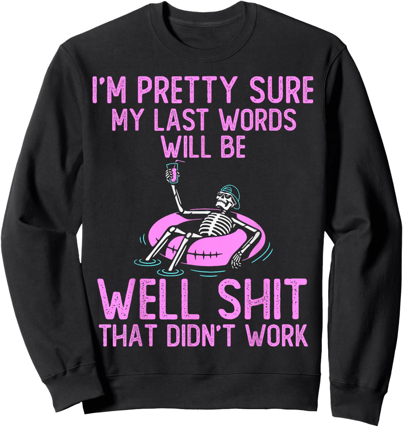 I'm Pretty Sure My Last Words Will Be Well Shit funny saying Sweatshirt - Sweatshirt | Black
