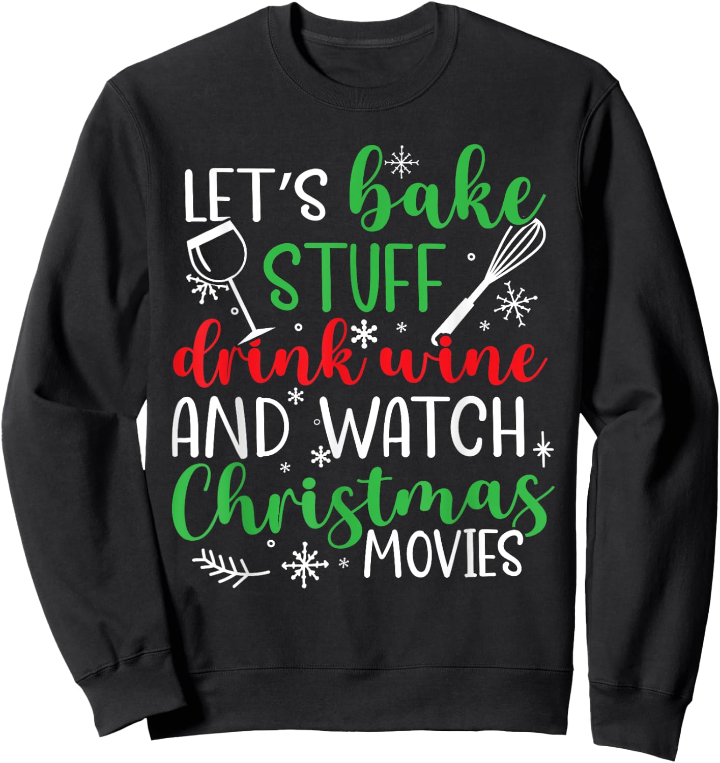 Watch Let's Bake Stuff Drink Wine Christmas Movies Sweatshirt - Sweatshirt | Black