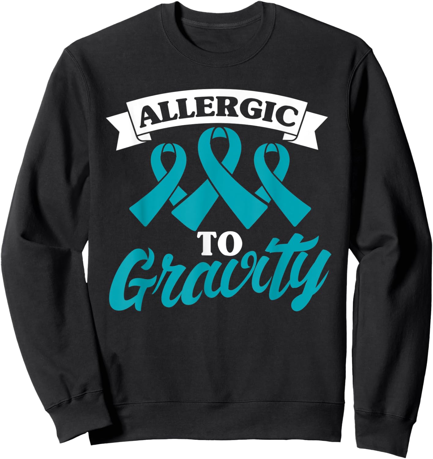 Allergic To Gravity Postural Orthostatic Intolerance Patient Sweatshirt - Sweatshirt | Black