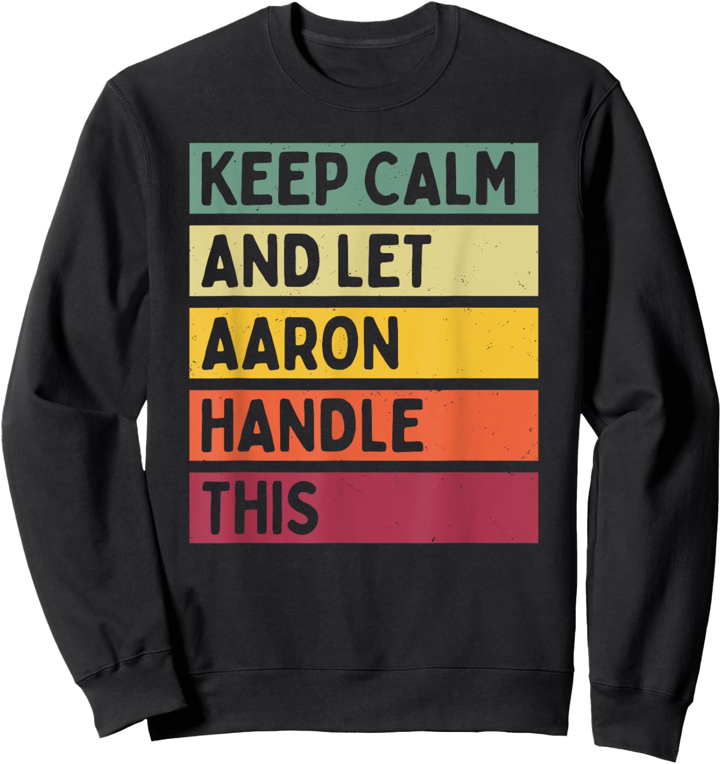 Keep Calm And Let Aaron Handle This Funny Retro Quote Sweatshirt - Sweatshirt | Black