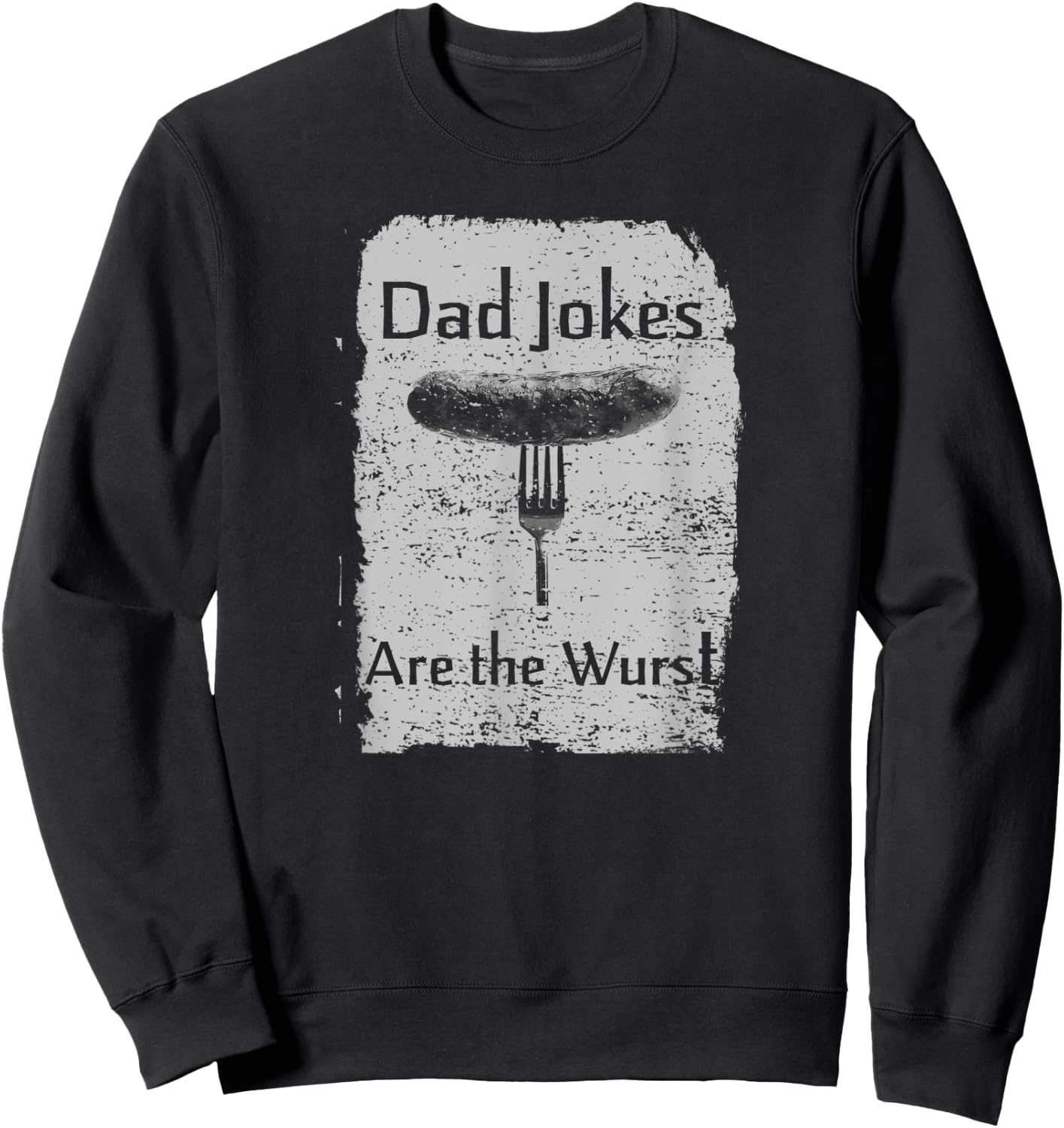 Hilarious Funny Pun "Dad Jokes are the Wurst" Comedy Vintage Sweatshirt - Sweatshirt | Black