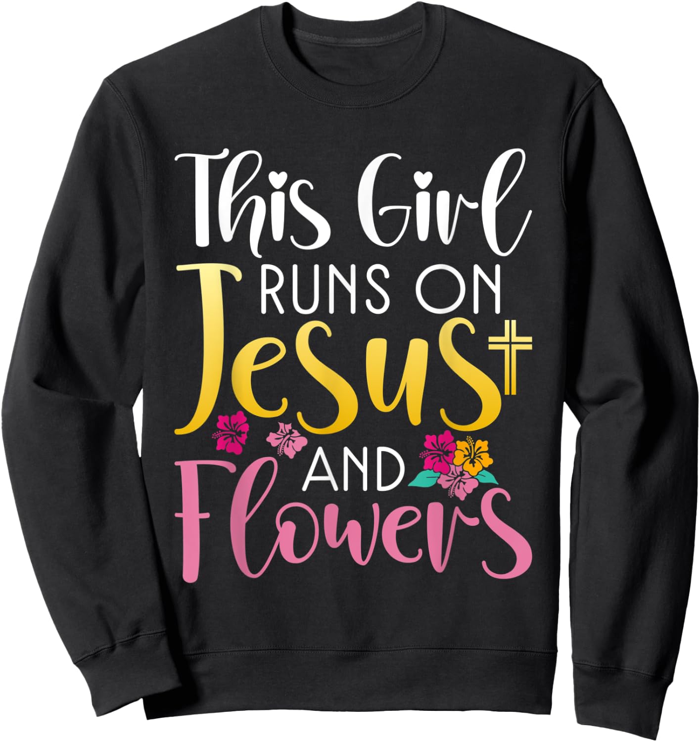 This Girl runs on Jesus and Flowers Floral Botanist Flower Sweatshirt - Sweatshirt | Black