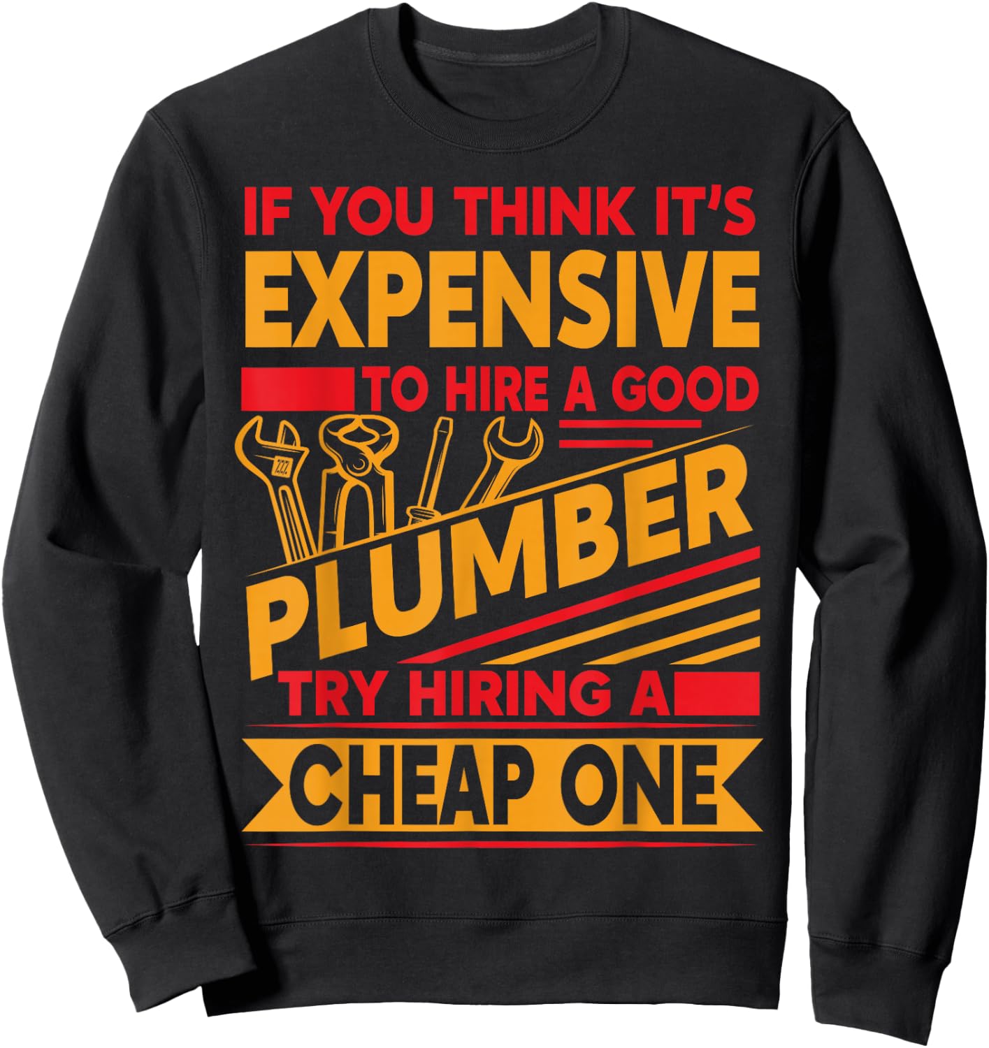 If You Think It's Expensive To Hire A Good Plumber Sweatshirt - Sweatshirt | Black
