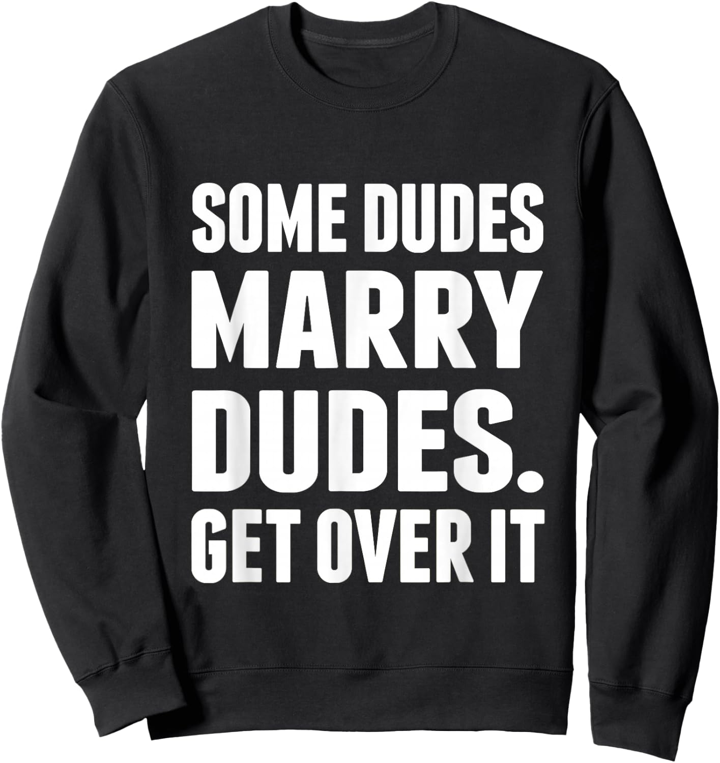 Some Dudes Marry Dudes. Get Over It! Sweatshirt - Sweatshirt | Black