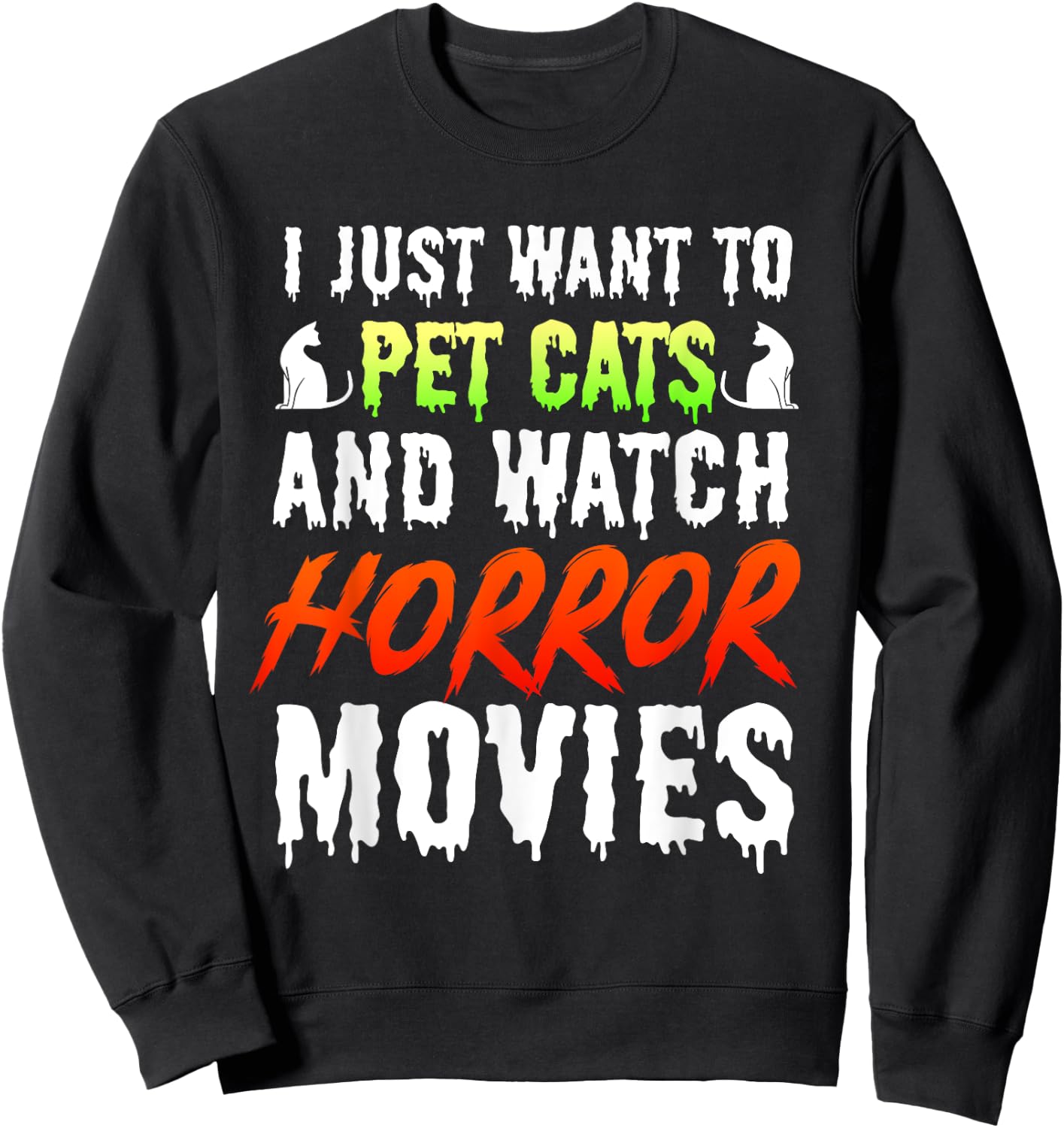 I Just Want To Pet Cats And Watch Horror Movies Scary Film Sweatshirt - Sweatshirt | Black