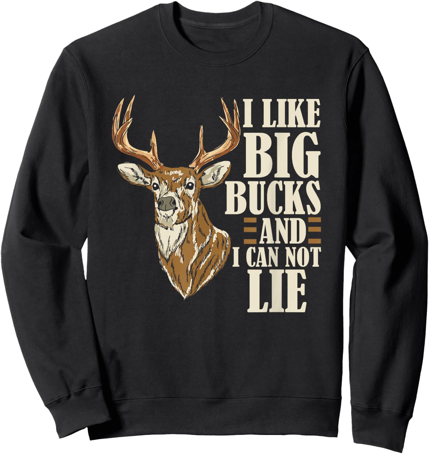 I Like Big Bucks and I Cannot Lie Buck Hunting Sweatshirt - Sweatshirt | Black