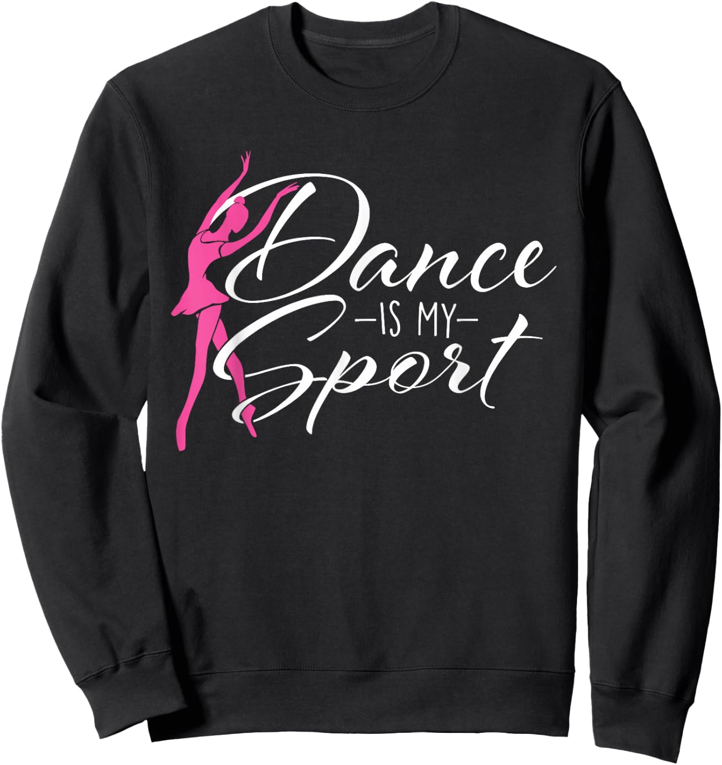 Dance is My Sport - Ballet Dancer Ballerina Plié Chassé Jeté Sweatshirt - Sweatshirt | Black