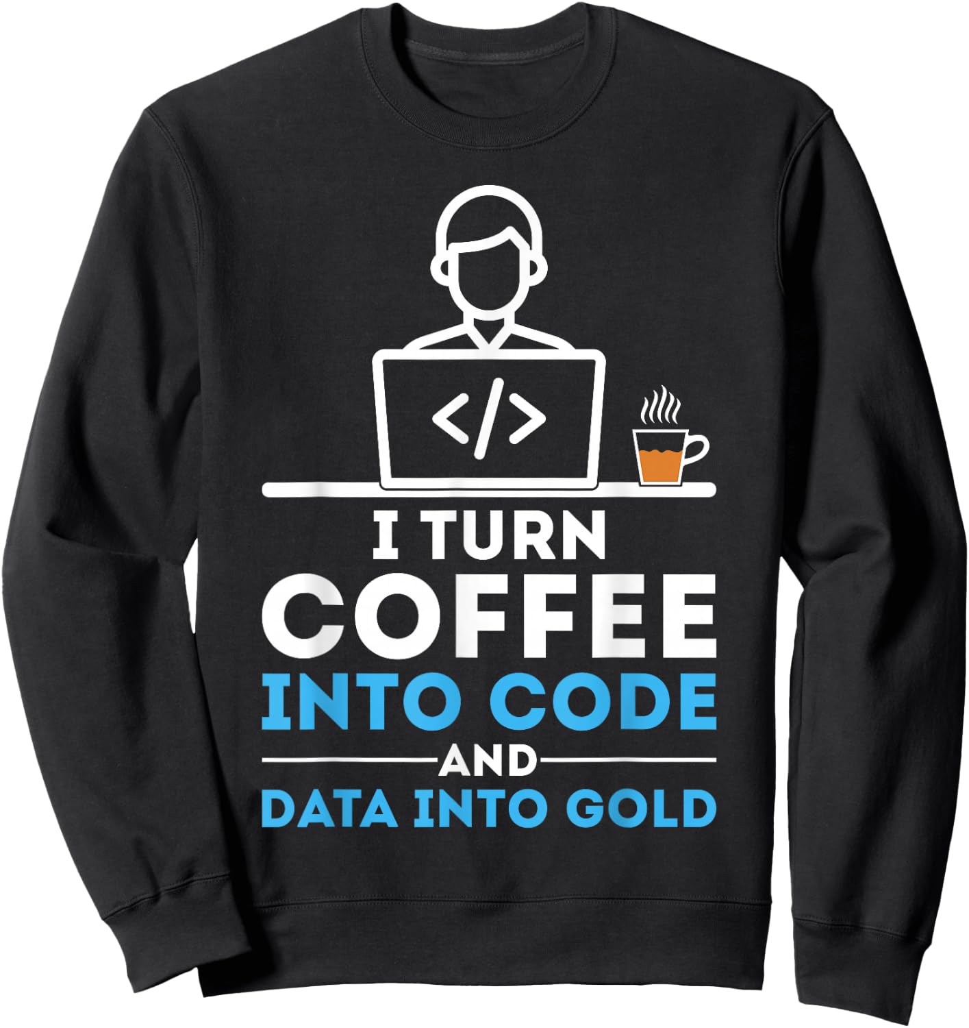 I Turn Coffee into Code Funny Data Analyst Developer Sweatshirt - Sweatshirt | Black