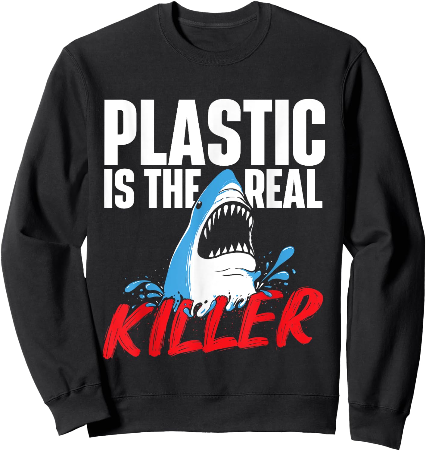 Plastic Is The Real Killer - Shark Lover Ocean Wildlife Sweatshirt - Sweatshirt | Black