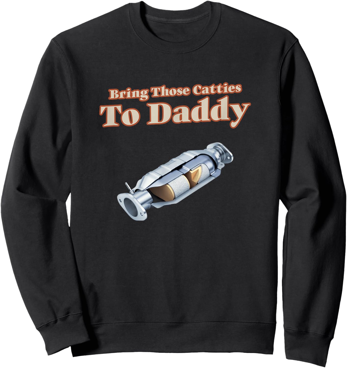 Funny Catalytic Converter Bring Those Catties to Daddy Pun Sweatshirt - Sweatshirt | Black