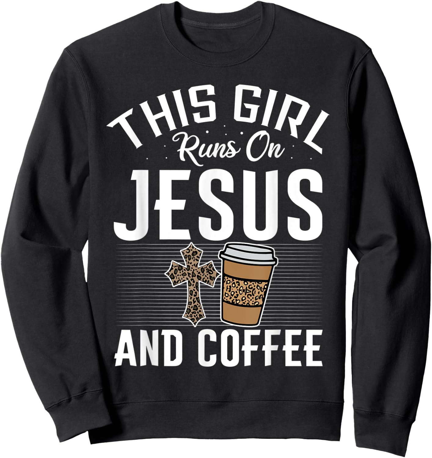 Funny Christian Faith This Girl Runs on Coffee and Jesus Sweatshirt - Sweatshirt | Black