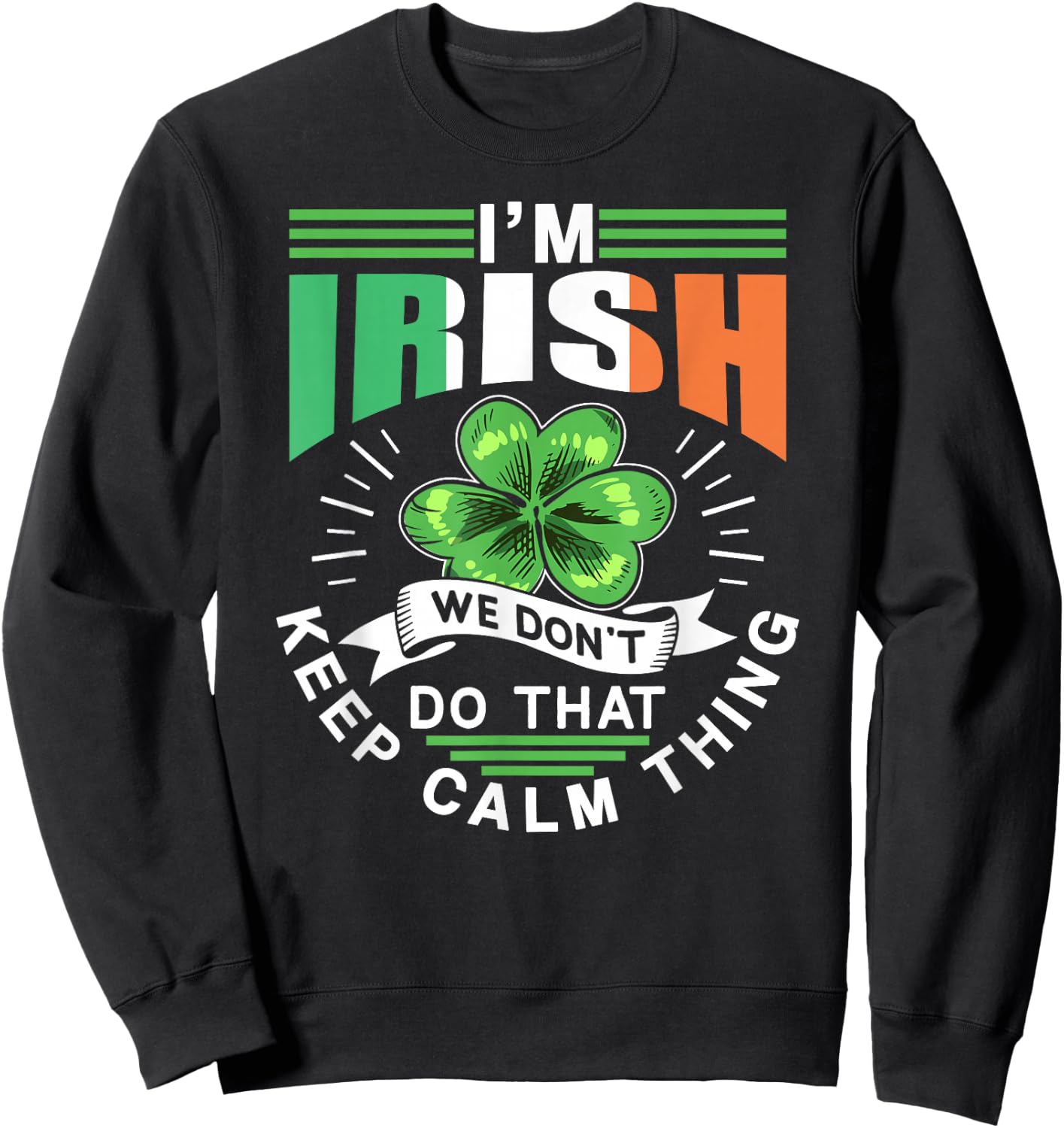 I'm Irish We Dont Do That Keep Calm Thing Leprechaun Ireland Sweatshirt - Sweatshirt | Black
