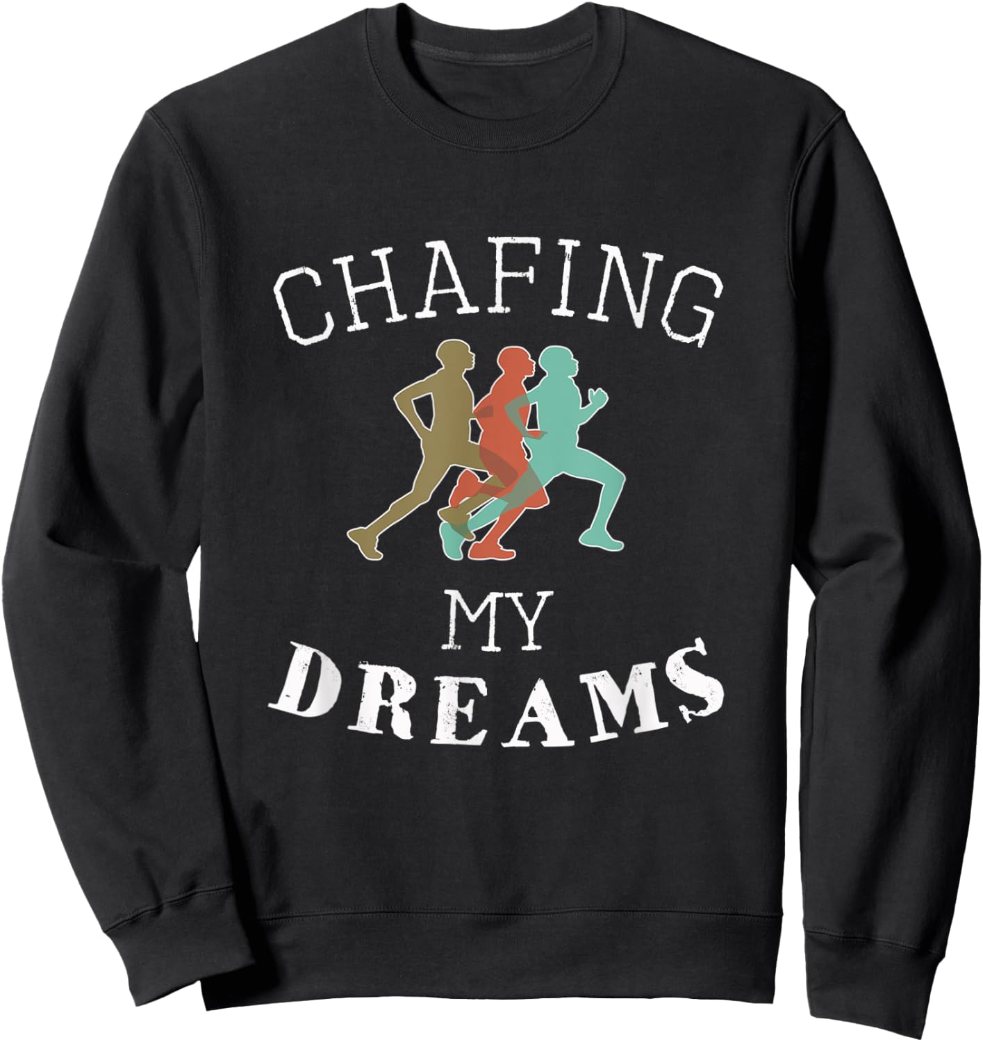 Funny I'm Chafing my dreams Running & Runners Gift Sweatshirt - Sweatshirt | Black