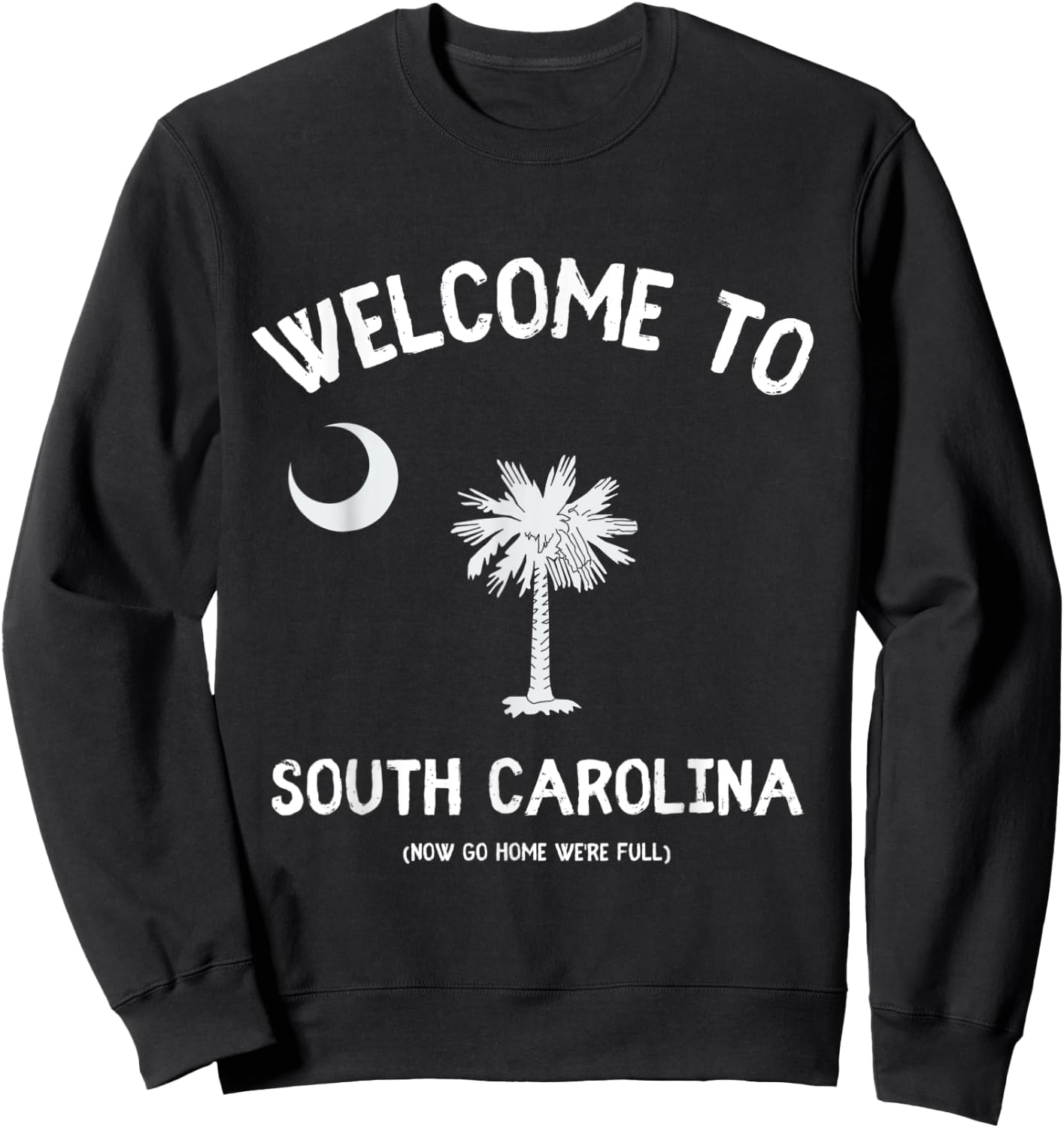 Welcome to South Carolina Go Home We're Full - SC Lover Pun Sweatshirt - Sweatshirt | Black