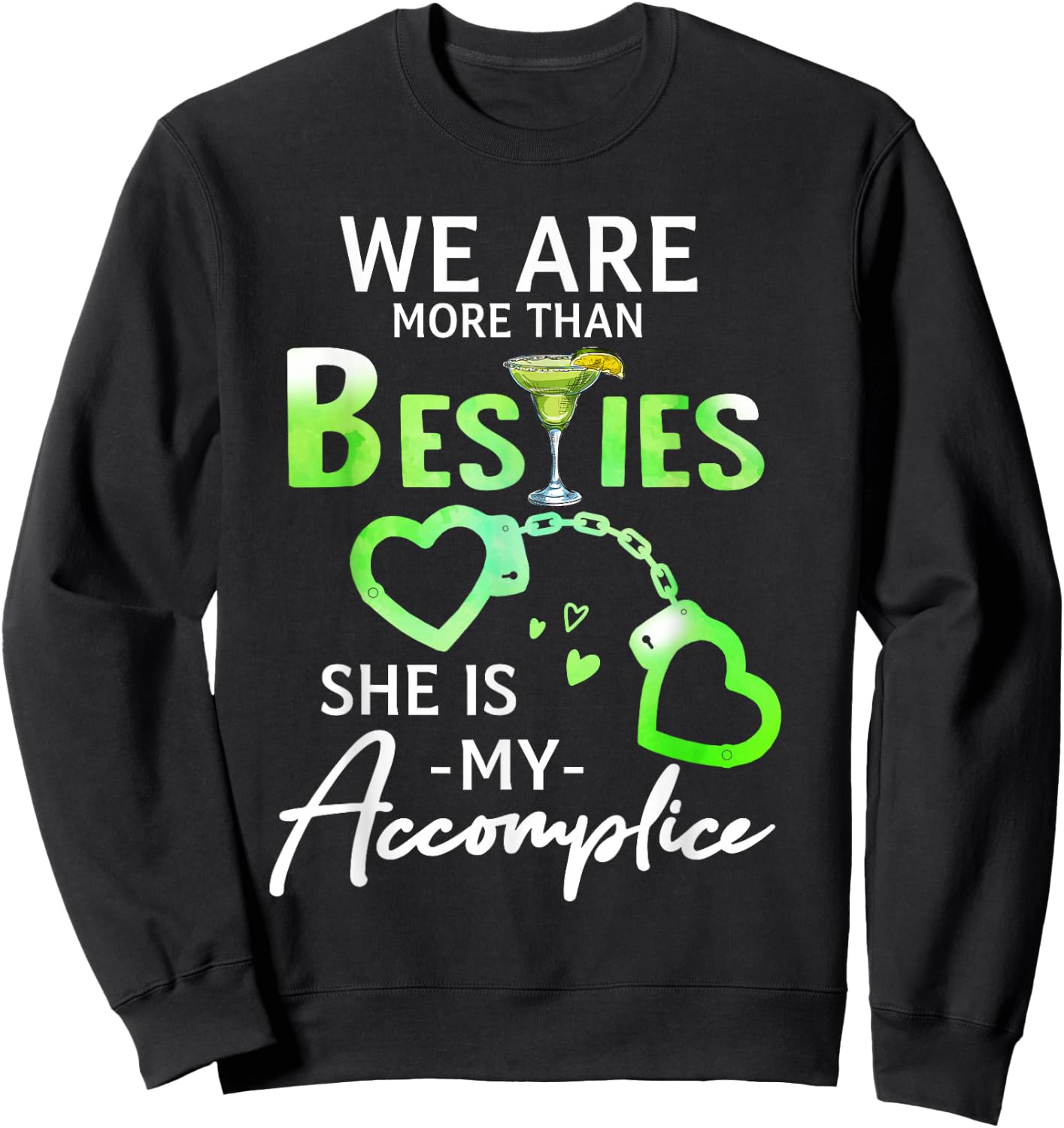 We Are More Than Besties She Is My Accomplice Margarita Sweatshirt - Sweatshirt | Black