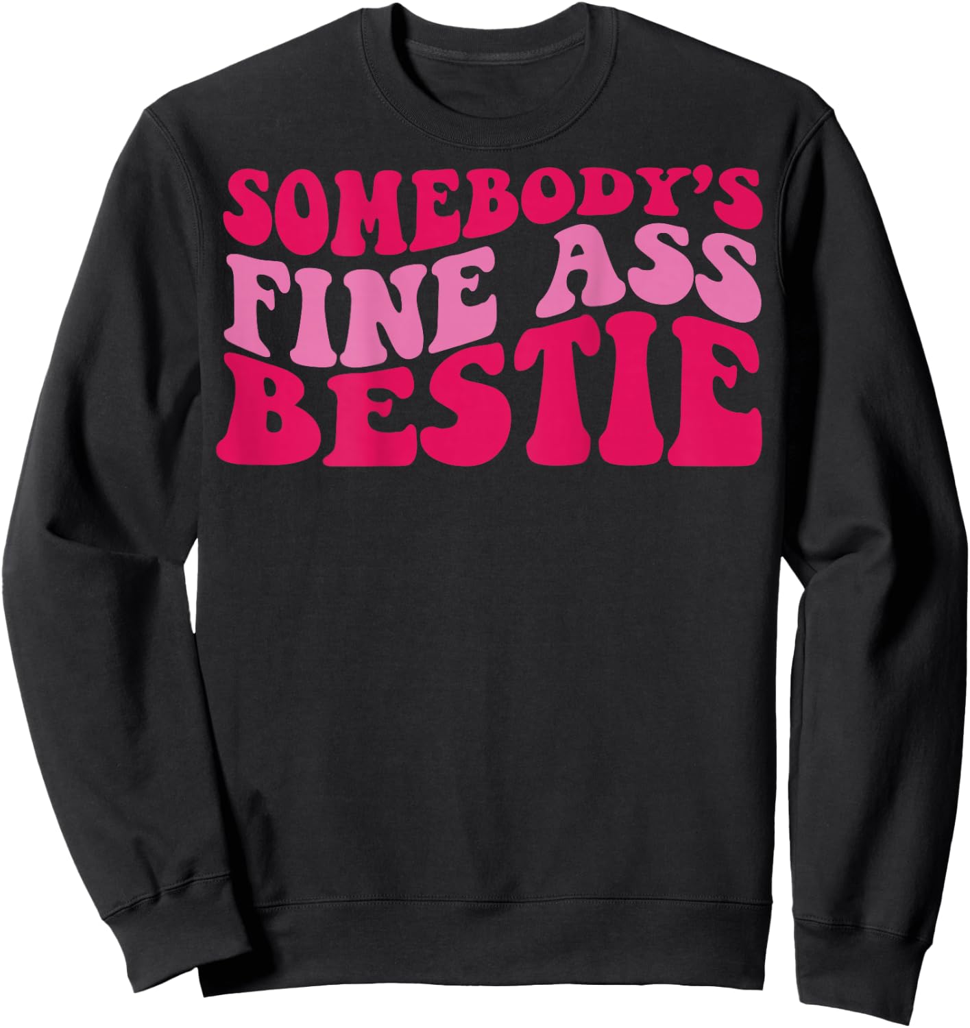 Somebody's fine ass bestie Sweatshirt - Sweatshirt | Black