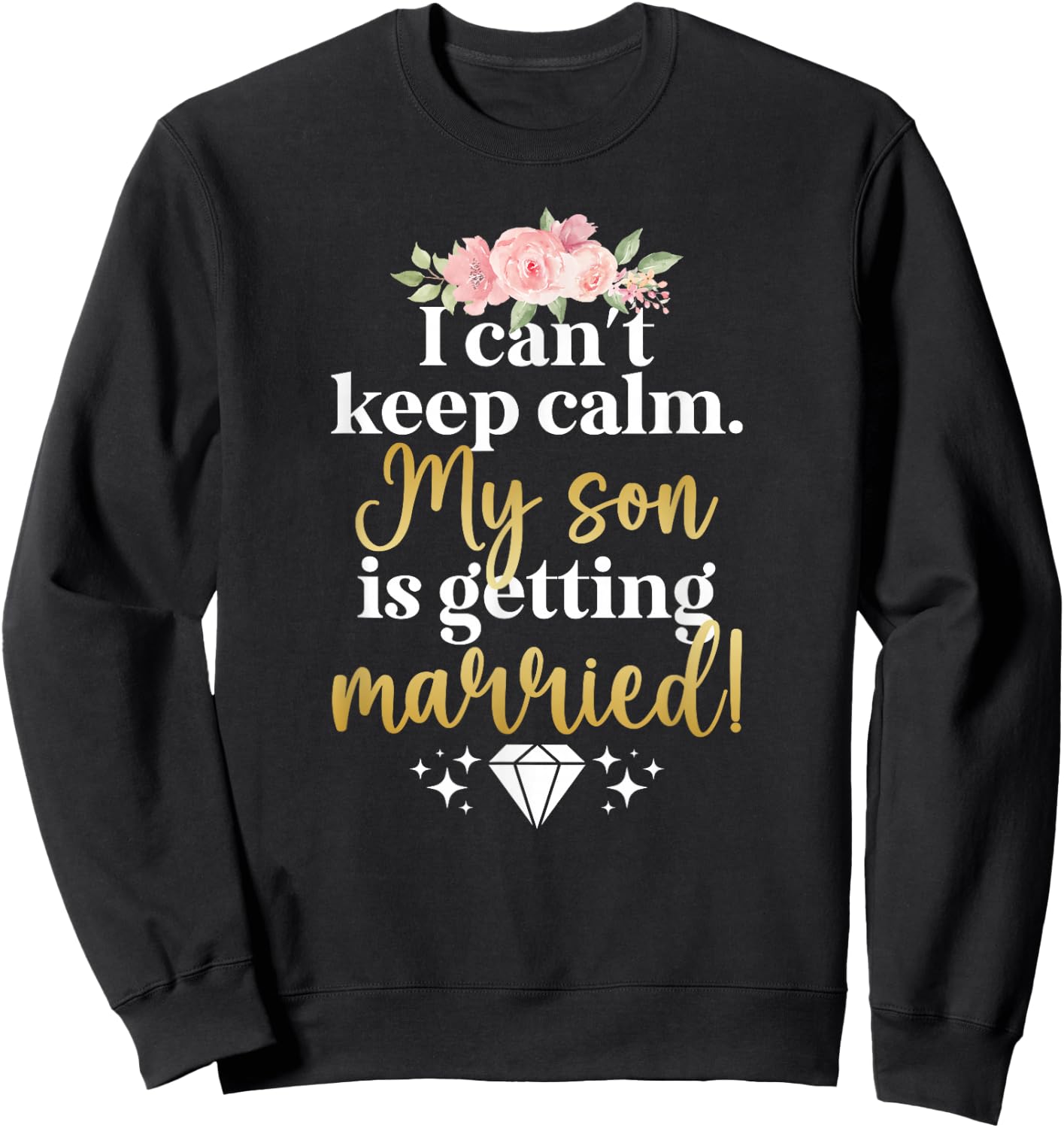 My Son Is Getting Married Mother Of The Groom Mom Sweatshirt - Sweatshirt | Black