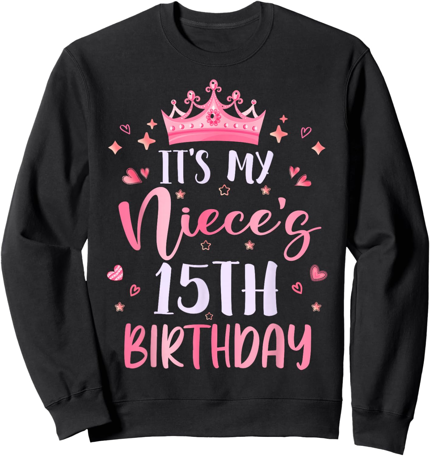 It's My Niece's 15th Birthday Pink Happy 15 Years Old Sweatshirt - Sweatshirt | Black