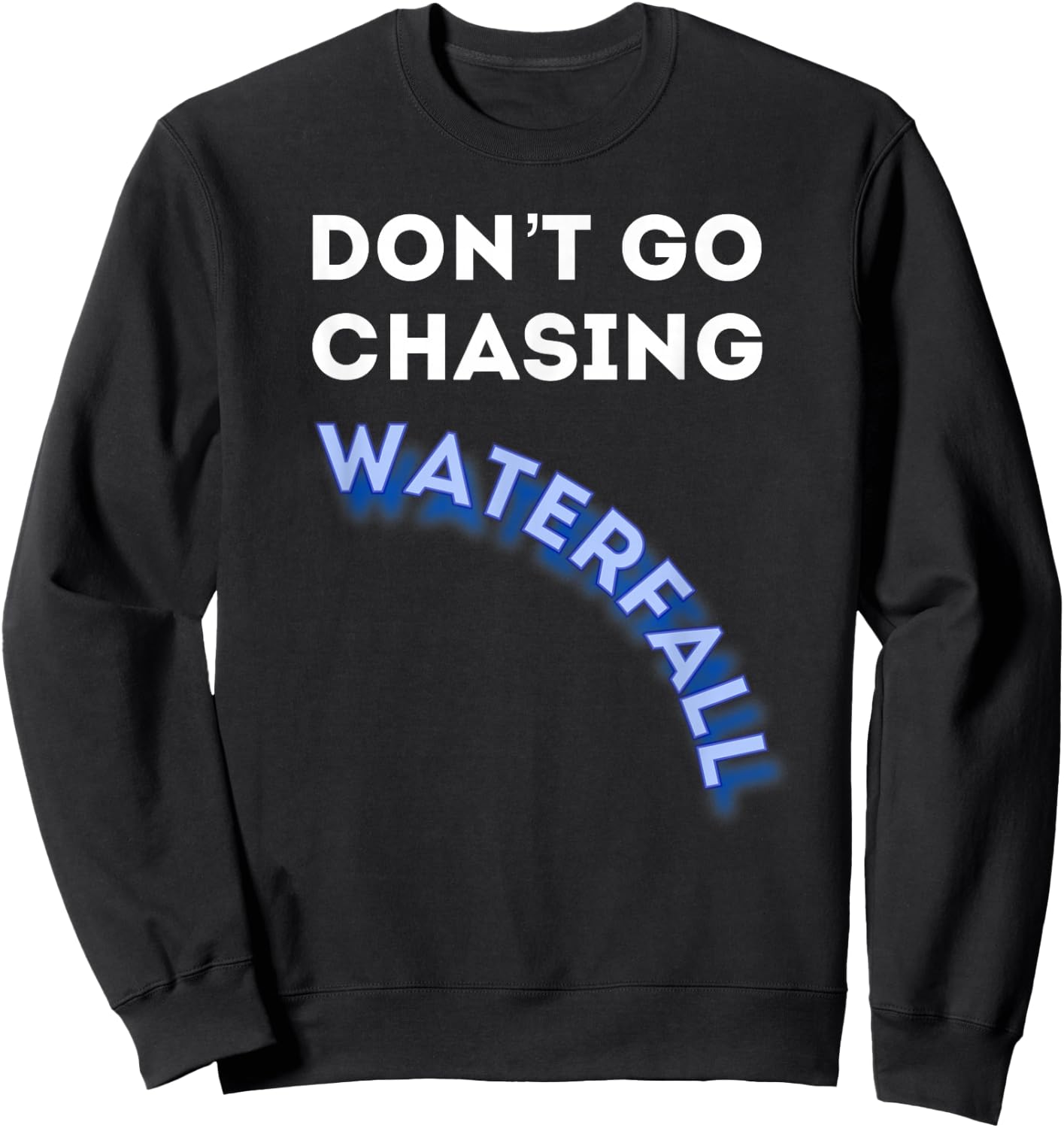 Dont Go Chasing Waterfall - Agile QA Scrum Master T Shirt Sweatshirt - Sweatshirt | Black