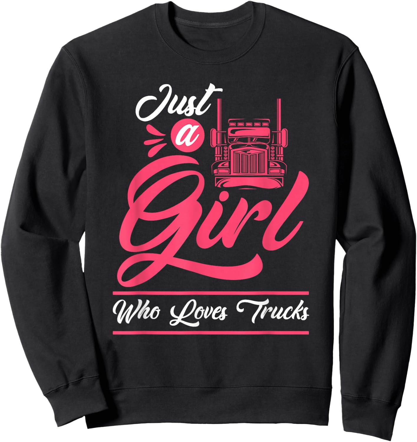 Truck Driver - Big Trucking Just A Girl Who Loves Trucks Sweatshirt - Sweatshirt | Black