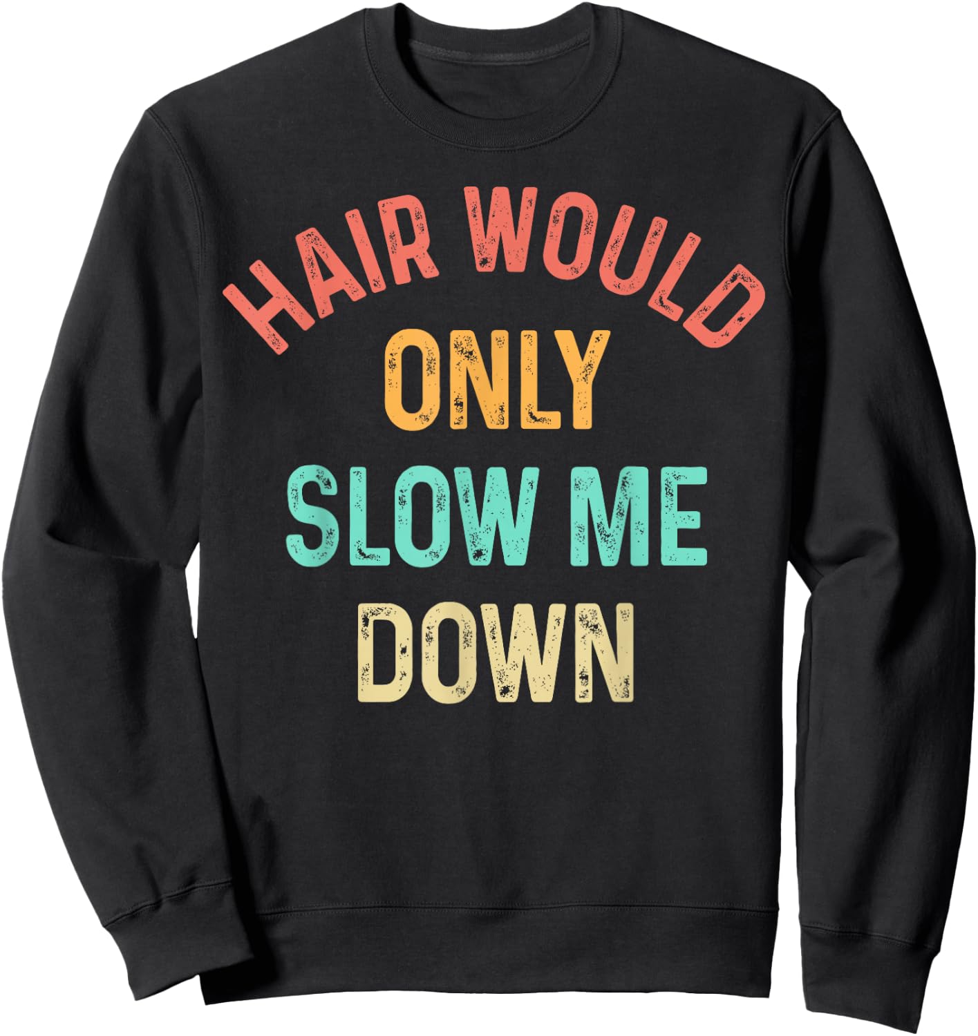 Funny Hair Would Only Slow Me Down Bald Vintage Humor Sweatshirt - Sweatshirt | Black