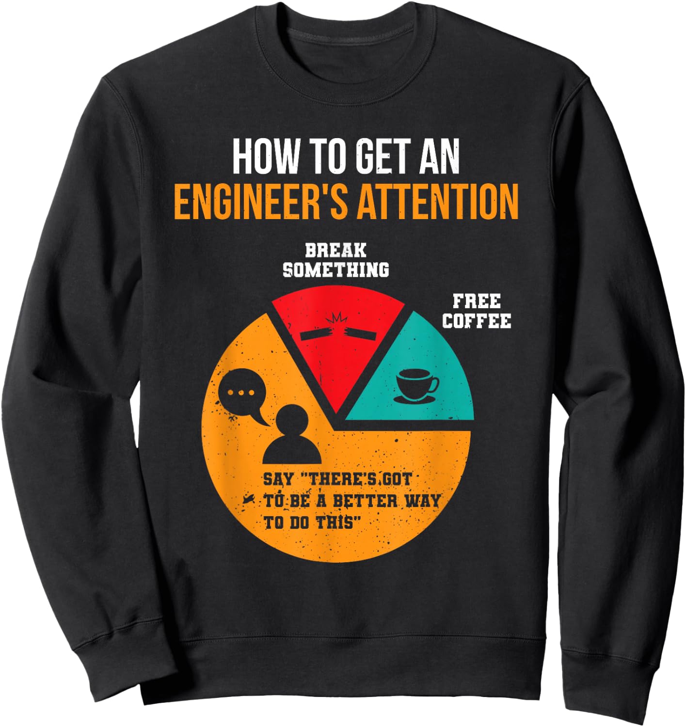 How To Get Engineer's Attention Pie Chart Funny Engineer Sweatshirt - Sweatshirt | Black