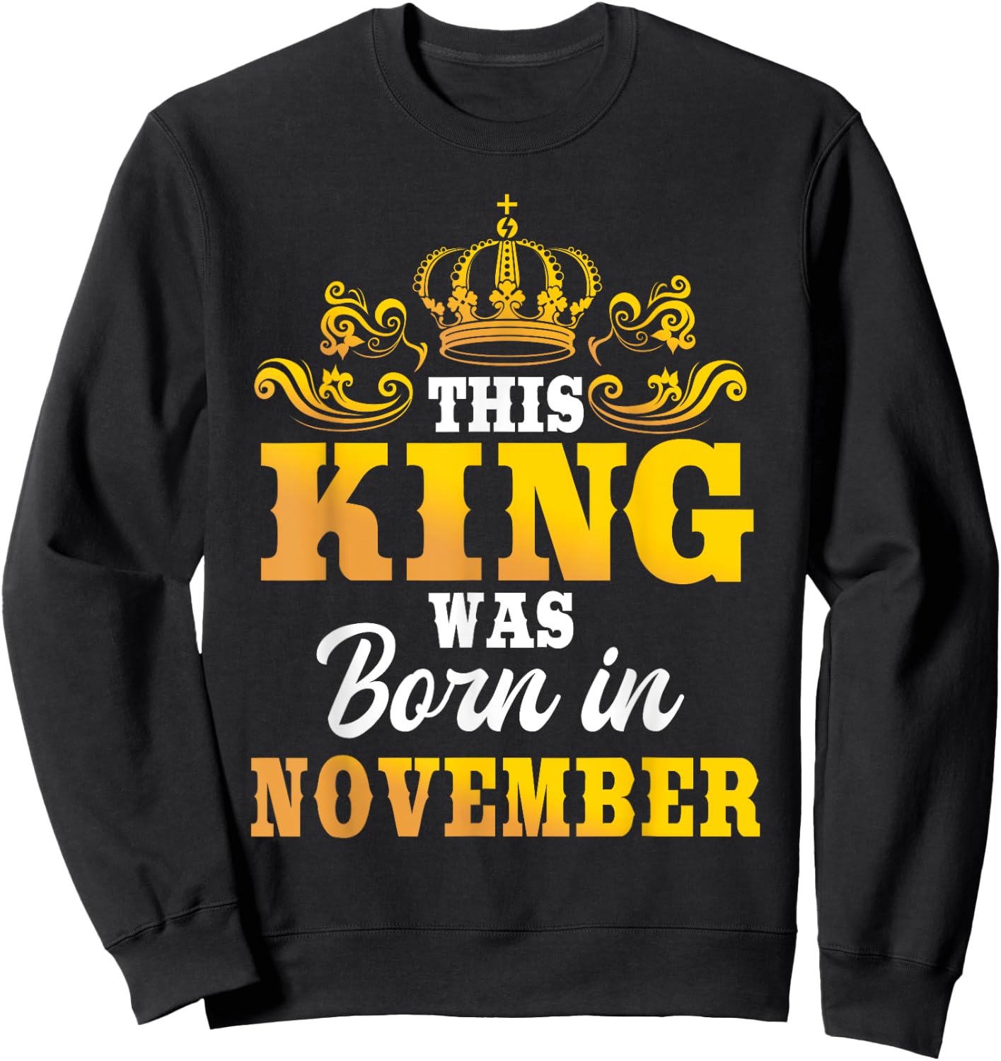 This King Was Born In November Birthday Party Celebration Sweatshirt - Sweatshirt | Black