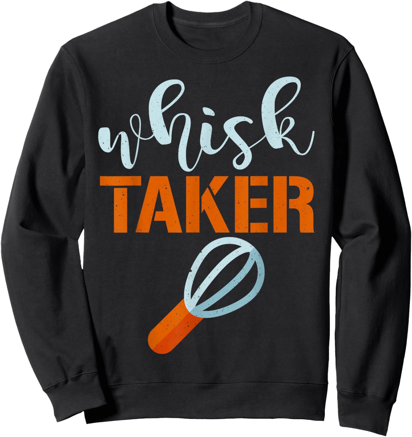 Whisk Taker Baker Funny Baking Pun Cook Sweatshirt - Sweatshirt | Black