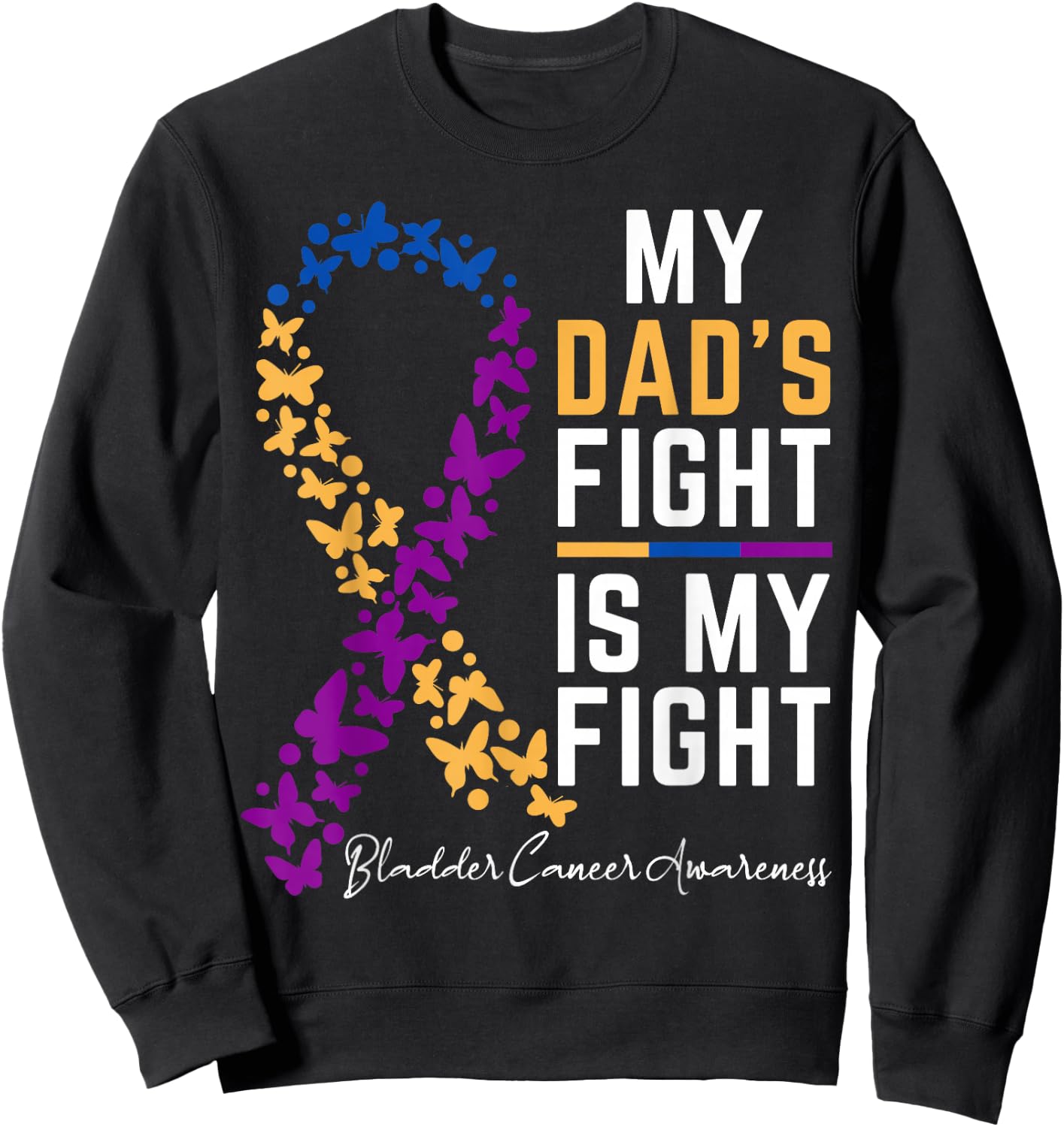 Dad's Fight is My Fight Support Bladder cancer awareness Sweatshirt - Sweatshirt | Black