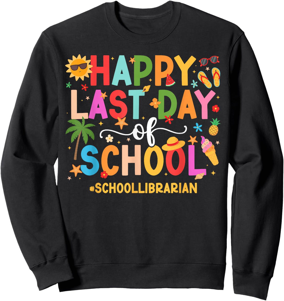 Happy Last Day of School Librarian Last Day of School Sweatshirt - Sweatshirt | Black