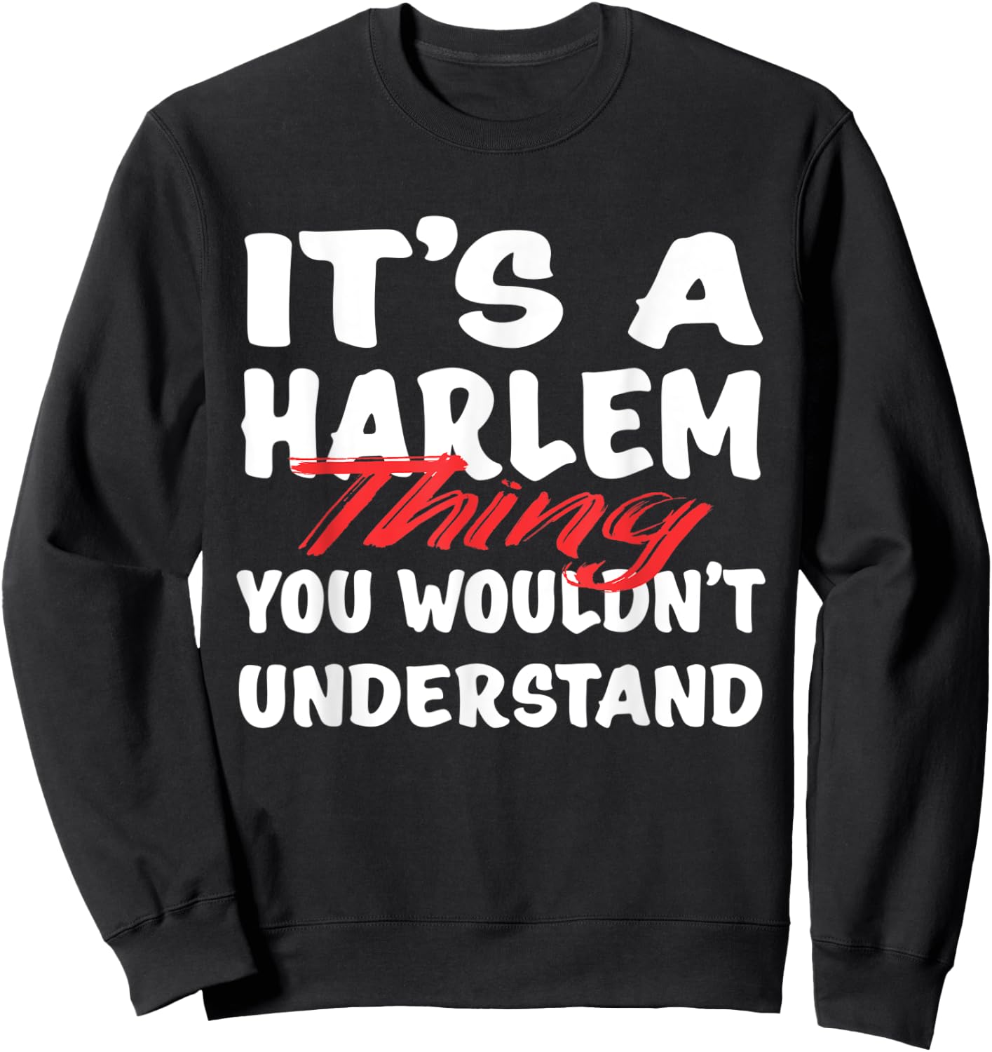 It's A Harlem Thing You Wouldn't Understand Funny Harlem Sweatshirt - Sweatshirt | Black
