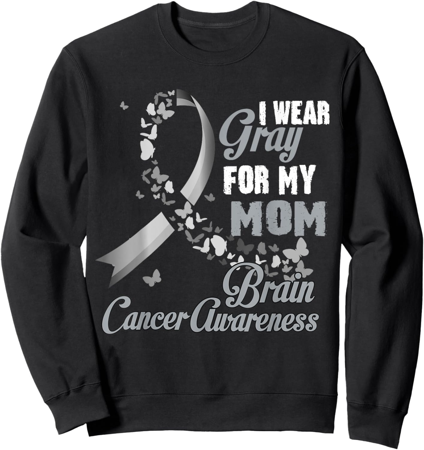 I Wear Grey For My Mom Brain Cancer Awareness Men Women Sweatshirt - Sweatshirt | Black