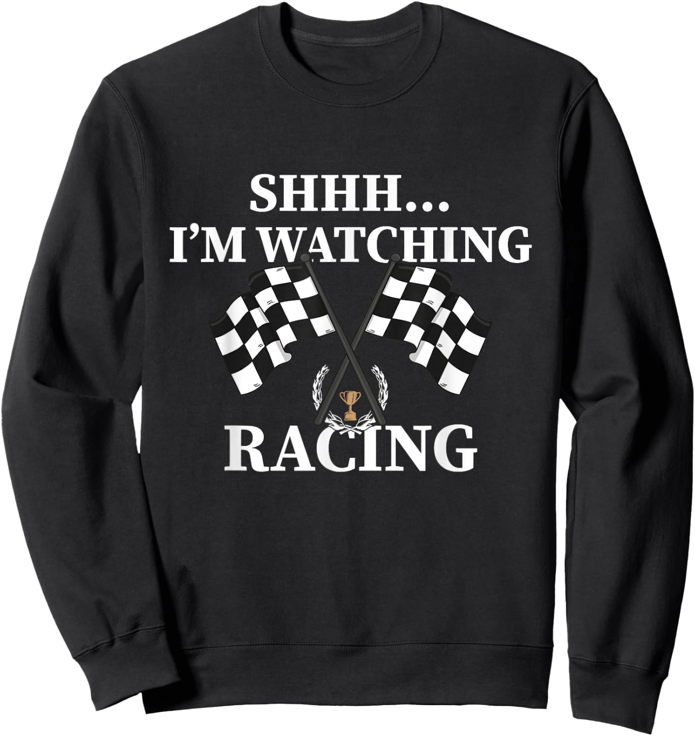 Shhh I'm Watching Racing Funny Drag Racing Sweatshirt - Sweatshirt | Black