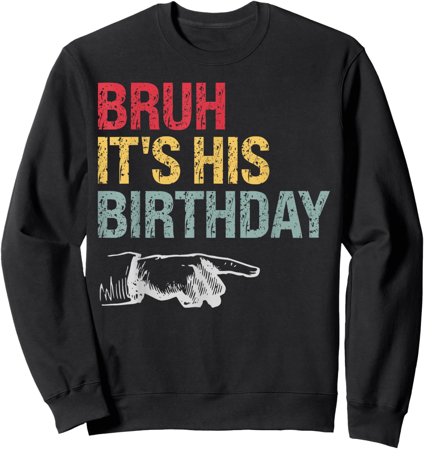 Bruh It's His Birthday Arrow Pointing Men Women Kids Funny Sweatshirt - Sweatshirt | Black