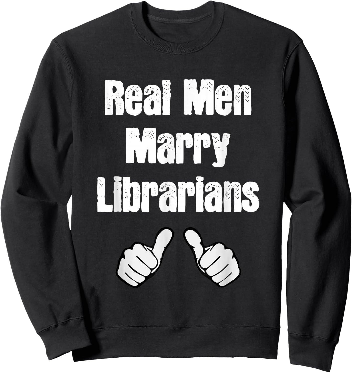Real Men Marry Librarians Gift Sweatshirt - Sweatshirt | Black