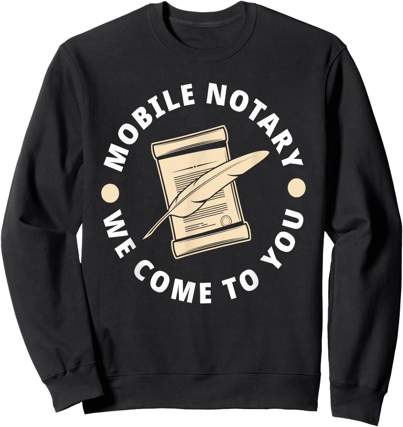 Mobile Notary We Come To You Funny Lawyer Notary Sweatshirt - Sweatshirt | Black