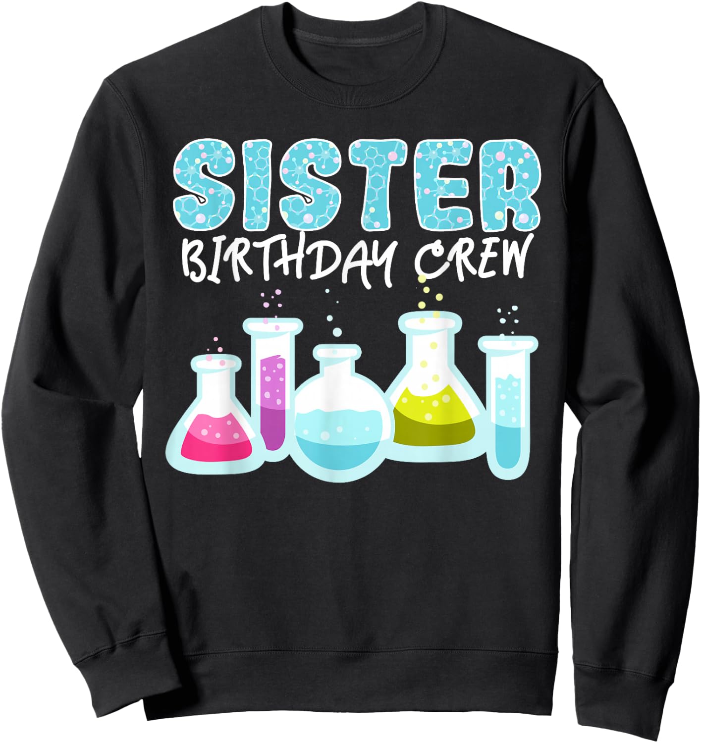 Sister Birthday Crew Science Theme Birthday Party Science Sweatshirt - Sweatshirt | Black