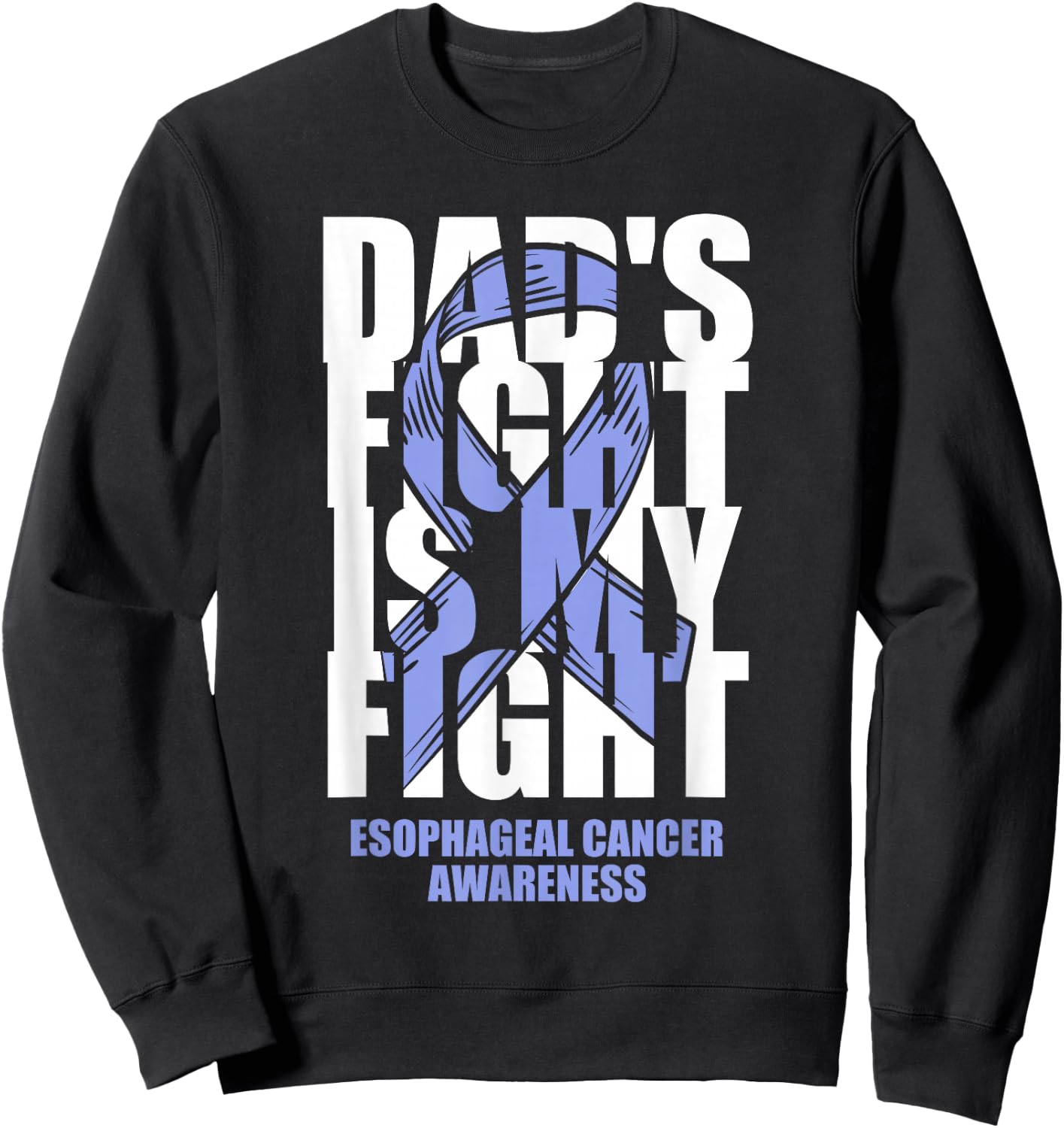 Esophageal Cancer Awareness Periwinkle Ribbon Dad's Fight Sweatshirt - Sweatshirt | Black
